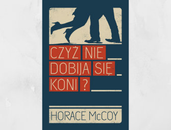 CZYŻ NIE DOBIJA SIĘ KONI?, Horace McCoy